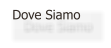 Dove Siamo